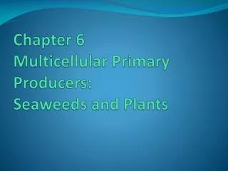 Chapter 6 Multicellular Primary Producers: Seaweeds and Plants
