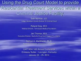 Using the Drug Court Model to provide Residential Treatment Services within a Criminal Justice Facility.