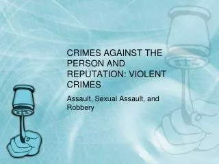 CRIMES AGAINST THE PERSON AND REPUTATION: VIOLENT CRIMES