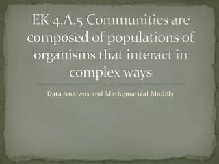 EK 4.A.5 Communities are composed of populations of organisms that interact in complex ways