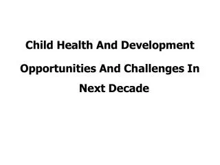 Child Health And Development Opportunities And Challenges In Next Decade