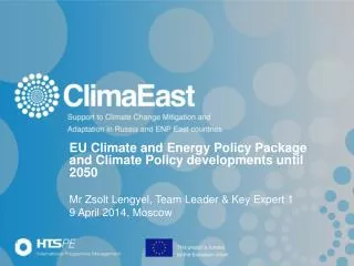 EU Climate and Energy Policy Package and Climate Policy developments until 2050 Mr Zsolt Lengyel, Team Leader &amp; Ke