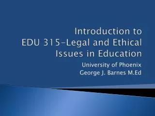 Introduction to EDU 315-Legal and Ethical Issues in Education