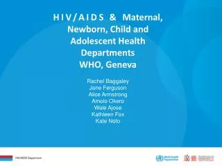 HIV/AIDS &amp; Maternal , Newborn, Child and Adolescent Health Departments WHO, Geneva Rachel Baggaley Jane Ferguson Al