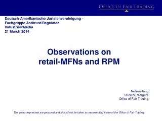 O bservations on retail-MFNs and RPM Nelson Jung Director, Mergers Office of Fair Trading