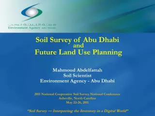 Soil Survey of Abu Dhabi and Future Land Use Planning Mahmoud Abdelfattah Soil Scientist Environment Agency - Abu Dhab