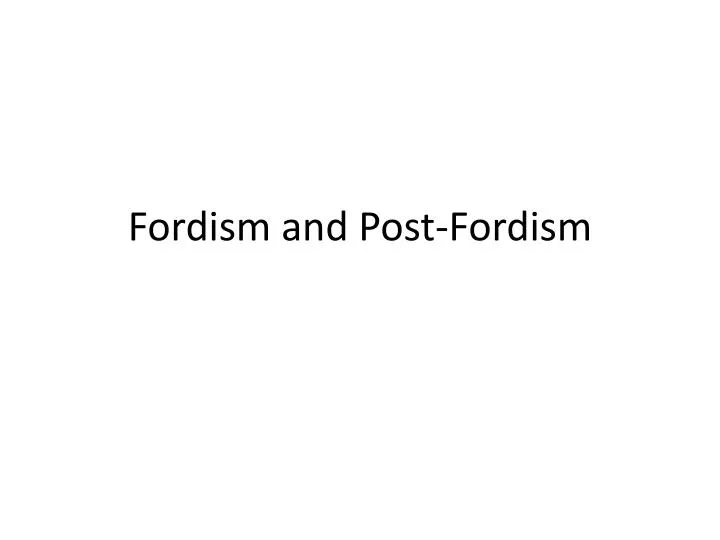 fordism and post fordism
