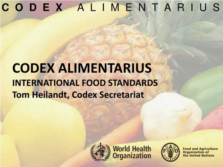 codex alimentarius international food standards tom heilandt codex secretariat
