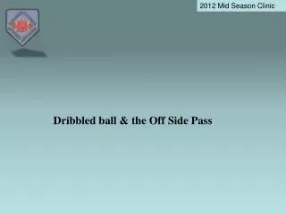 Dribbled ball &amp; the Off Side Pass