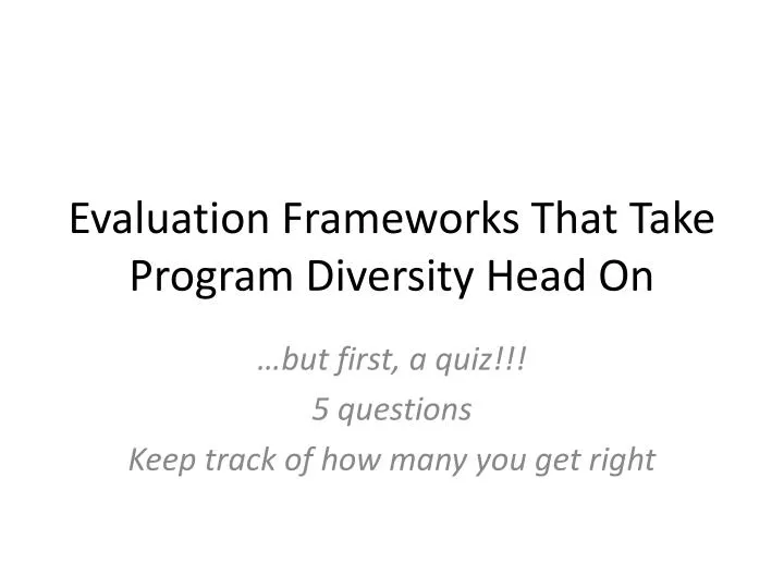 evaluation frameworks that take program diversity head on