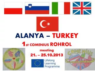 ALANYA – TURKEY 1 st COMENIUS ROHROL meeting 21. – 25.10.2013