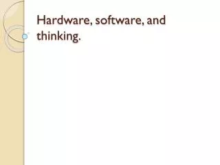 Hardware, software, and thinking.
