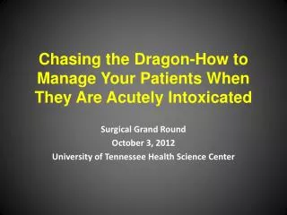 Chasing the Dragon -How to Manage Your Patients When They Are Acutely Intoxicated