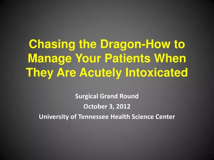 chasing the dragon how to manage your patients when they are acutely intoxicated