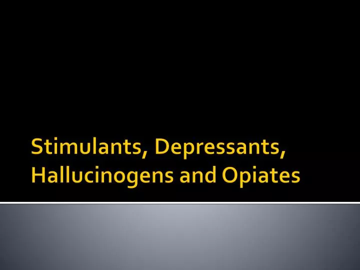 stimulants depressants hallucinogens and opiates
