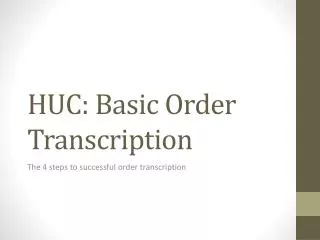 HUC: Basic Order Transcription