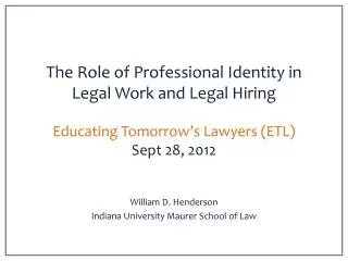 The Role of Professional Identity in Legal Work and Legal Hiring Educating Tomorrow’s Lawyers (ETL) Sept 28, 2012