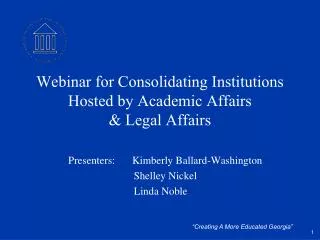Webinar for Consolidating Institutions Hosted by Academic Affairs &amp; Legal Affairs