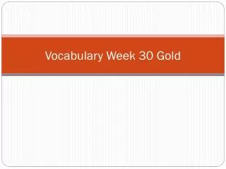 Vocabulary Week 30 Gold