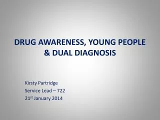 DRUG AWARENESS, YOUNG PEOPLE &amp; DUAL DIAGNOSIS