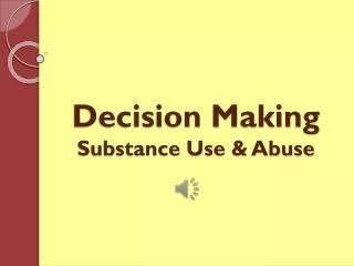 Decision Making Substance Use &amp; Abuse