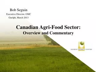 Canadian Agri -Food Sector: Overview and Commentary