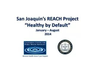 San Joaquin’s REACH Project “Healthy by Default” January – August 2014