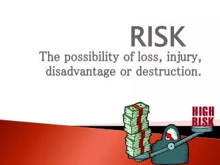 The possibility of loss, injury, disadvantage or destruction.
