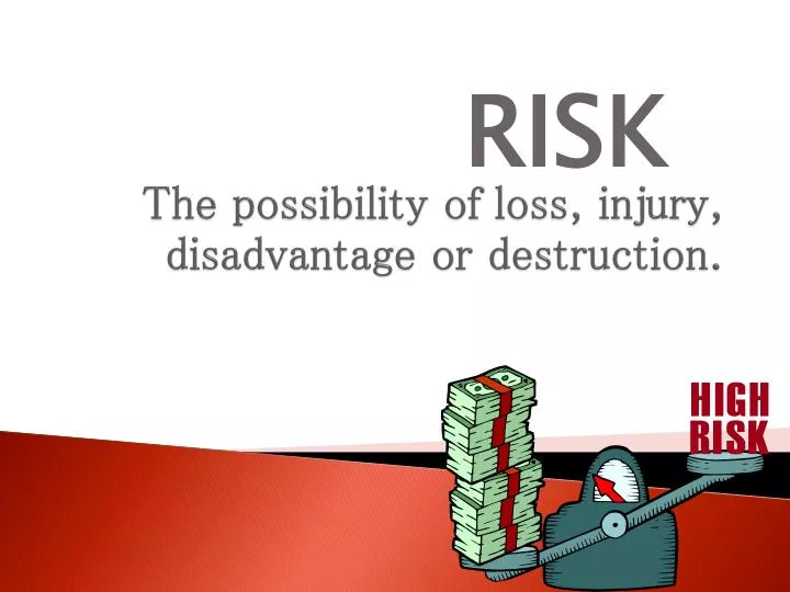 the possibility of loss injury disadvantage or destruction