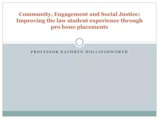 Community, Engagement and Social Justice: Improving the law student experience through pro bono placements