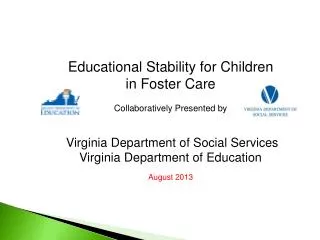 Educational Stability for Children in Foster Care Collaboratively Presented by Virginia Department of Social Services