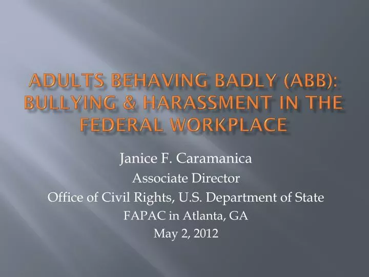 adults behaving badly abb bullying harassment in the federal workplace