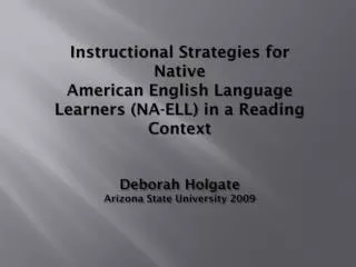 Instructional Strategies for Native American English Language Learners (NA-ELL) in a Reading Context Deborah Holgate Ar