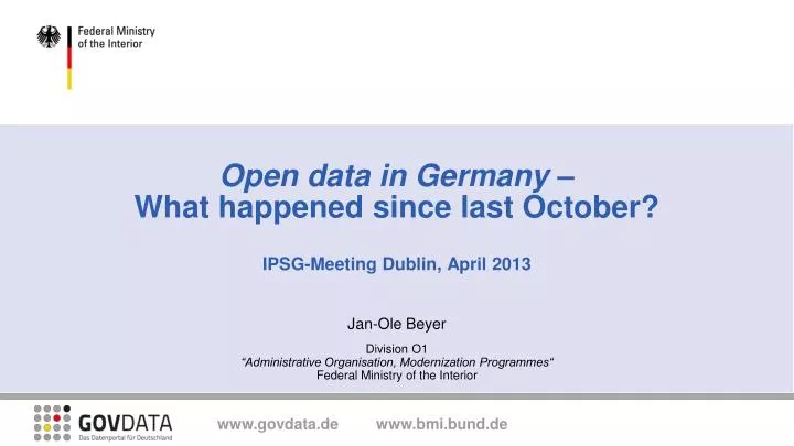 open data in germany what happened since last october ipsg meeting dublin april 2013