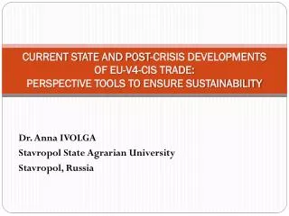 CURRENT STATE AND POST-CRISIS DEVELOPMENTS OF EU-V4-CIS TRADE: PERSPECTIVE TOOLS TO ENSURE SUSTAINABILITY