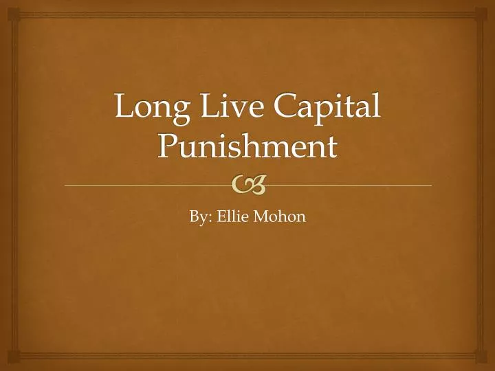 long live capital punishment