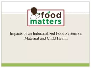 Impacts of an Industrialized Food System on Maternal and Child Health