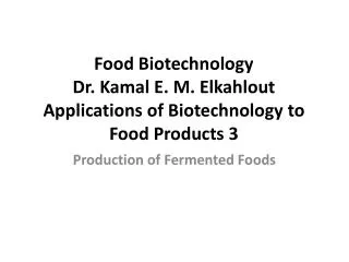 Food Biotechnology Dr. Kamal E. M. Elkahlout Applications of Biotechnology to Food Products 3