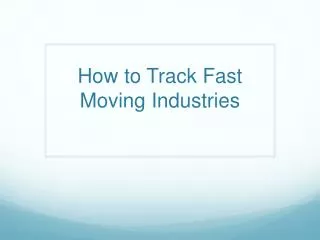 How to Track Fast Moving Industries