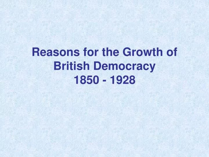 reasons for the growth of british democracy 1850 1928