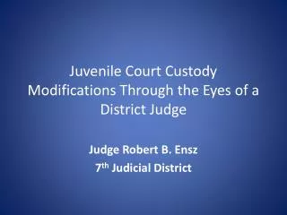 Juvenile Court Custody Modifications Through the Eyes of a District Judge