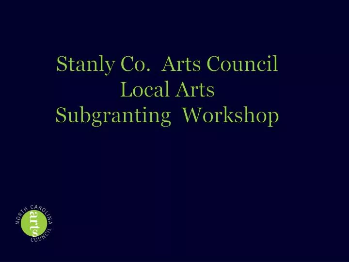 stanly co arts council local arts subgranting workshop