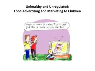 Unhealthy and Unregulated: Food Advertising and Marketing to Children