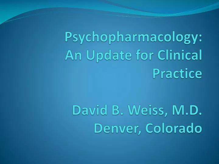 psychopharmacology an update for clinical practice david b weiss m d denver colorado