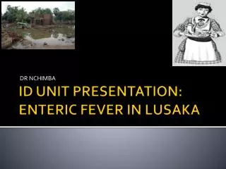 ID UNIT PRESENTATION: ENTERIC FEVER IN LUSAKA