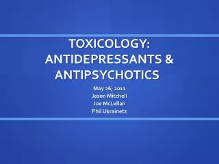 TOXICOLOGY: ANTIDEPRESSANTS &amp; ANTIPSYCHOTICS