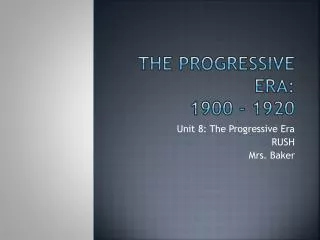 The Progressive Era: 1900 - 1920