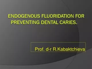 Endogenous fluoridation for preventing dental caries .