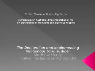 'The Declaration and implementing Indigenous Land Justice' Matthew Storey Native Title Services Victoria Ltd