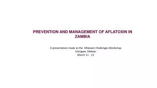 PREVENTION AND MANAGEMENT OF AFLATOXIN IN ZAMBIA